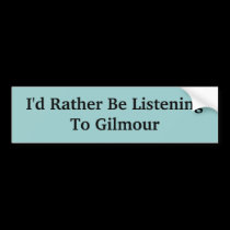 I'd Rather Be Listening To Gilmour bumper stickers