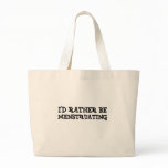 I'd rather be menstruating bags