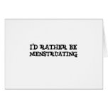 I'd rather be menstruating cards
