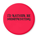 I'd rather be menstruating magnets