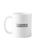 I'd rather be menstruating mug