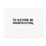 I'd rather be menstruating post cards