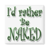 I'd rather be Naked Magnet