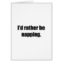 I'd Rather Be Napping cards by ratherbedoing I'd Rather Be Napping cards