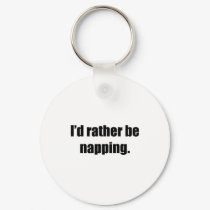 I'd Rather Be Napping keychains