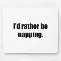 I'd Rather Be Napping mousepads