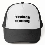 I'd Rather Be Off Roading Hats