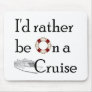 I'd Rather Be On A Cruise Mouse Pads