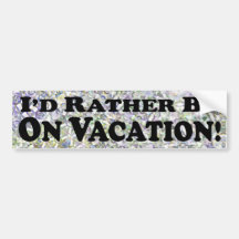 I'd Rather Be On Vacation - Bumper Sticker