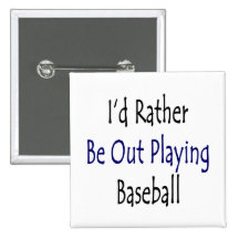 I'd Rather Be Out Playing Baseball Pins