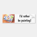 I'd Rather be Painting! Bumper Stickers