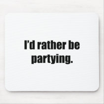 I'd Rather Be Partying mousepads