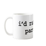 i'd rather be partying. mugs