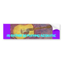 i'd rather be playing acoustic(yellow patina) bumper sticker