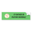 I'D RATHER BE PLAYING BASEBALL! - bumper sticker bumper stickers by Horseshoes3 I'D RATHER BE PLAYING BASEBALL! - bumper sticker bumper stickers
