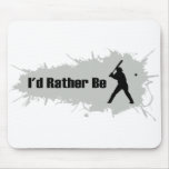 I'd Rather Be Playing Baseball Mousepad