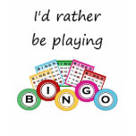 I'd rather be playing bingo tee shirt
