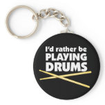 I'D Rather Be Playing Drums Keychain