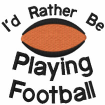 I'd Rather be Playing Football embroidered shirts by Stitchbaby I'd Rather be Playing Football embroidered shirts