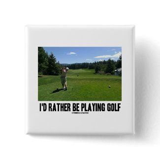 I'd Rather Be Playing Golf (Golfer On Golf Course) button