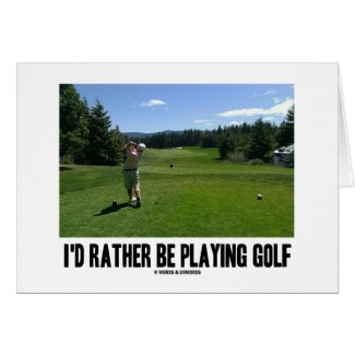 I'd Rather Be Playing Golf (Golfer On Golf Course) card