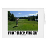 I'd Rather Be Playing Golf (Golfer On Golf Course) Card