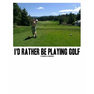 I'd Rather Be Playing Golf (Golfer On Golf Course) shirt