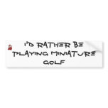 I'd rather be playing miniature golf bumper sticker