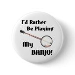 I'd Rather be Playing My Banjo buttons