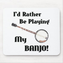 I'd Rather be Playing My Banjo Mouse Mat
