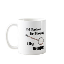 I'd Rather be Playing My Banjo Coffee Mugs