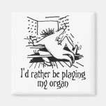 I'd rather be playing my organ fridge magnet
