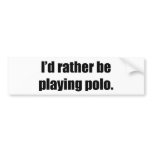 I'd Rather Be Playing Polo Bumper Sticker