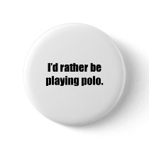 I'd Rather Be Playing Polo buttons by ratherbedoing I'd Rather Be Playing Polo buttons