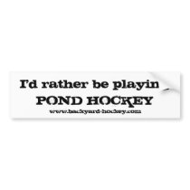 "I'd rather be playing POND HOCKEY" Bumper Sticker