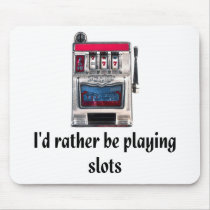 I'd rather be playing slots Mousepad by towalj I'd rather be playing slots Mousepad