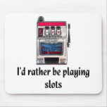 I'd rather be playing slots Mousepad