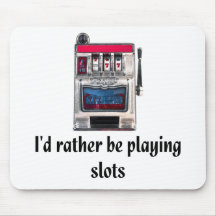 I'd rather be playing slots Mousepad