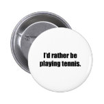 I'd Rather Be Playing Tennis Pins