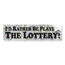 I'd Rather Be Playing The Lottery - Bumper Sticker