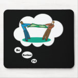 I'd rather be playing Tug of War Mousepad