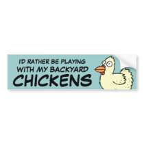 I'd Rather be Playing with my Chickens Bumper Sticker