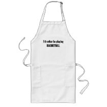 I'd rather be playingRACQUETBALL aprons
