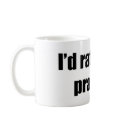 I'd Rather Be Praying mugs