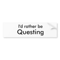 I'd rather be Questing bumper stickers