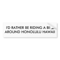 I'D RATHER BE RIDING A BIKE AROUND HONOLULU HAWAII bumper stickers by skystudiohawaii I'D RATHER BE RIDING A BIKE AROUND HONOLULU HAWAII bumper stickers