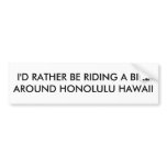 I'D RATHER BE RIDING A BIKE AROUND HONOLULU HAWAII BUMPER STICKER
