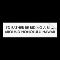 I'D RATHER BE RIDING A BIKE AROUND HONOLULU HAWAII bumper stickers