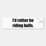 I'd Rather Be Riding Bulls Bumper Stickers