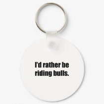 I'd Rather Be Riding Bulls keychains by ratherbedoing I'd Rather Be Riding Bulls keychains